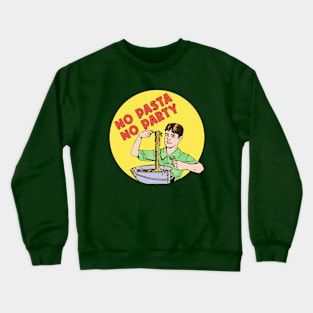 No Pasta No Party Crewneck Sweatshirt